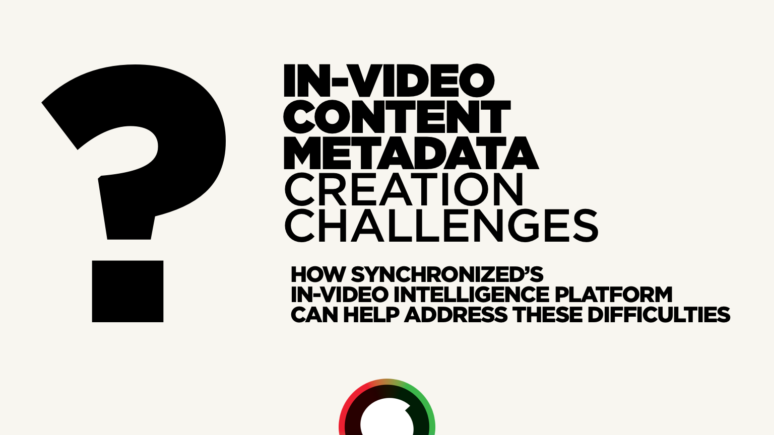 In-Video Content Metadata Creation Challenges: How Synchronized’s In-Video Intelligence Platform can help address these difficulties.